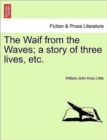 The Waif from the Waves; A Story of Three Lives, Etc. - Book