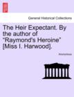 The Heir Expectant. by the Author of "Raymond's Heroine" [Miss I. Harwood]. - Book