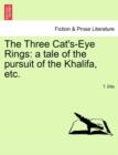 The Three Cat's-Eye Rings : A Tale of the Pursuit of the Khalifa, Etc. - Book