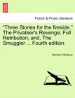 "Three Stories for the Fireside." the Privateer's Revenge; Full Retribution; And, the Smuggler ... Fourth Edition. - Book