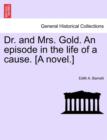 Dr. and Mrs. Gold. an Episode in the Life of a Cause. [A Novel.] - Book