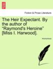 The Heir Expectant. by the Author of Raymond's Heroine [Miss I. Harwood]. - Book