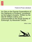 An Ode on the Popular Superstitions of the Highlands of Scotland, Considered as the Subject of Poetry. Written by the Late MR William Collins : And Communicated to the Royal Society of Edinburgh, by A - Book