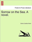 Sorrow on the Sea. a Novel. Vol. II - Book
