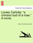 Lonely Carlotta : "A Crimson Bud of a Rose." a Novel. - Book