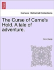 The Curse of Carne's Hold. a Tale of Adventure. Vol.I - Book