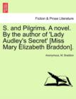 S. and Pilgrims. a Novel. by the Author of 'Lady Audley's Secret' [Miss Mary Elizabeth Braddon]. - Book
