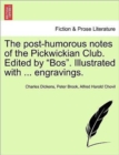 The Post-Humorous Notes of the Pickwickian Club. Edited by Bos. Illustrated with ... Engravings. Vol. I - Book