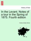 In the Levant. Notes of a Tour in the Spring of 1875. Fourth Edition - Book