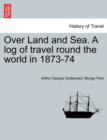 Over Land and Sea. a Log of Travel Round the World in 1873-74 - Book