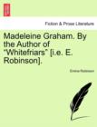 Madeleine Graham. by the Author of "Whitefriars" [I.E. E. Robinson]. - Book