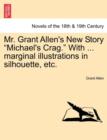 Mr. Grant Allen's New Story Michael's Crag. with ... Marginal Illustrations in Silhouette, Etc. - Book