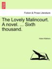 The Lovely Malincourt. a Novel. ... Sixth Thousand. - Book