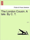 The London Cousin. a Tale. by C. T. - Book