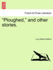 "Ploughed," and Other Stories. - Book