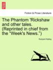 The Phantom 'rickshaw and Other Tales. (Reprinted in Chief from the Week's News.) - Book