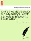 Only a Clod. by the Author of "Lady Audley's Secret" [I.E. Mary E. Braddon] ... Fourth Edition. - Book