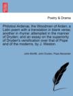 Philotoxi Arden , the Woodmen of Arden; A Latin Poem with a Translation in Blank Verse; Another in Rhyme : Attempted in the Manner of Dryden; And an Essay on the Superiority of Dryden's Versification - Book