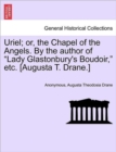 Uriel; Or, the Chapel of the Angels. by the Author of "Lady Glastonbury's Boudoir," Etc. [Augusta T. Drane.] - Book