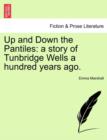 Up and Down the Pantiles : A Story of Tunbridge Wells a Hundred Years Ago. - Book