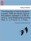 The Beauties of Administration, a Poem. with an Heroic Race to the Palace, Between L-D Sh-LB-Ne [I.E. Lord Shelburne] and the Hon. C. J. F-X [I.E. C. J. Fox]. - Book