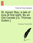 St. Agnes' Bay; A Tale of Love at First Sight. by an Old Cantab [I.E. Thomas Sutton.] - Book