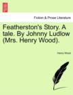 Featherston's Story. a Tale. by Johnny Ludlow (Mrs. Henry Wood). - Book