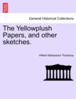 The Yellowplush Papers, and Other Sketches. - Book
