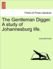 The Gentleman Digger. a Study of Johannesburg Life. - Book