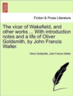 The Vicar of Wakefield, and Other Works ... with Introduction Notes and a Life of Oliver Goldsmith, by John Francis Waller. - Book