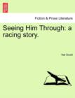 Seeing Him Through : A Racing Story. - Book