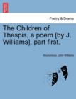 The Children of Thespis, a Poem [By J. Williams], Part First. - Book