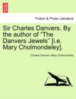 Sir Charles Danvers. by the Author of "The Danvers Jewels" [I.E. Mary Cholmondeley]. Vol. I - Book