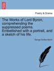 The Works of Lord Byron, Comprehending the Suppressed Poems. Embellished with a Portrait, and a Sketch of His Life. - Book