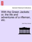 With the Green Jackets : Or, the Life and Adventures of a Rifleman, Etc. - Book