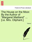 The House on the Moor. by the Author of "Margaret Maitland" ... [I.E. Mrs. Oliphant.] - Book