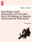 Das Kloster Laach. Geschichte Und Urkunden-Buch. Ein Beitrag Zur Special-Geschichte Der Rheinlande. - Book