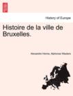 Histoire de la ville de Bruxelles. Tome Premier - Book