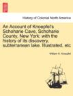 An Account of Knoepfel's Schoharie Cave, Schoharie County, New York : With the History of Its Discovery, Subterranean Lake. Illustrated, Etc - Book