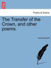 The Transfer of the Crown, and Other Poems. - Book