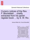 Cursory Notices of the Rev. F. Blomefield ... Chiefly Extracted from His Parish Register-Book ... by S. W. Rix. - Book