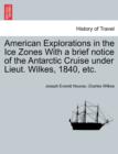 American Explorations in the Ice Zones With a brief notice of the Antarctic Cruise under Lieut. Wilkes, 1840, etc. - Book