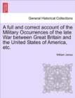 A full and correct account of the Military Occurrences of the late War between Great Britain and the United States of America, etc. - Book