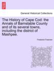 The History of Cape Cod : the Annals of Barnstable County and of its several towns, including the district of Mashpee. - Book