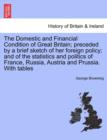 The Domestic and Financial Condition of Great Britain; Preceded by a Brief Sketch of Her Foreign Policy; And of the Statistics and Politics of France, Russia, Austria and Prussia. with Tables - Book