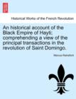 An historical account of the Black Empire of Hayti; comprehending a view of the principal transactions in the revolution of Saint Domingo. - Book