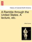 A Ramble Through the United States. a Lecture, Etc. - Book