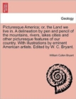 Picturesque America; Or, the Land We Live In. a Delineation by Pen and Pencil of the Mountains, Rivers, Lakes Cities and Other Picturesque Features of Our Country. with Illustrations by Eminent Americ - Book