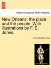 New Orleans : The Place and the People. with Illustrations by F. E. Jones. - Book