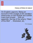 On English Lagoons. Being an Account of the Voyage of Two Amateur Wherrymen on the Norfolk and Suffolk Rivers and Broads ... with an Appendix, the Log of the Wherry Maid of the Mist ... Illustrated, E - Book